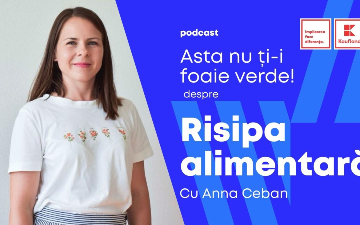 (podcast) Asta nu ți-i foaie verde! Despre cultura ospitalității și risipa alimentară cu Anna Ceban