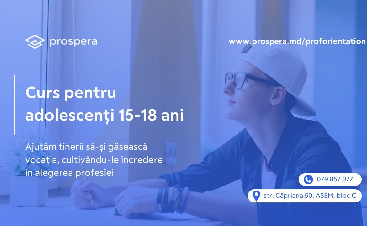 Academia Prosperă invită adolescenții să se înscrie la un curs care îi va ajuta să ia decizii importante pentru viitorul lor profesional