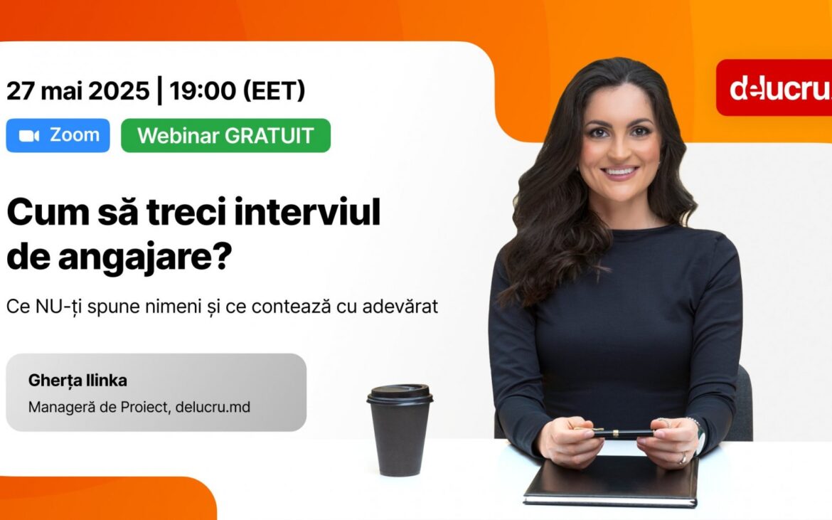 Treci cu succes interviul de angajare. Platforma delucru.md te invită la un webinar online gratuit