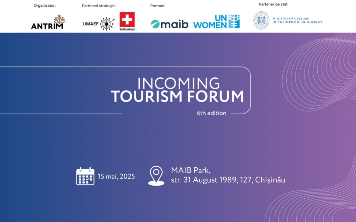 Incoming Tourism Forum 2025. Moldova – destinație turistică durabilă și competitivă în contextul apropierii de UE