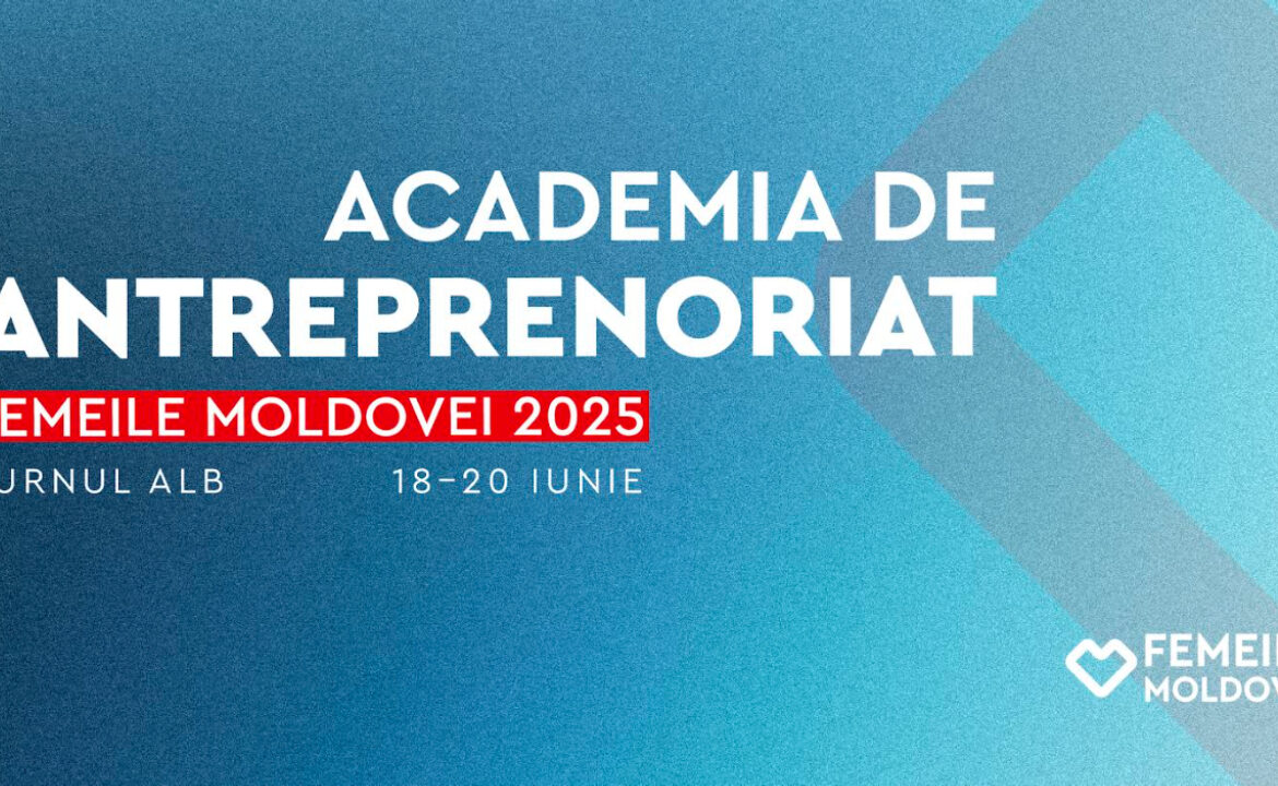 Academia de Antreprenoriat „Femeile Moldovei” revine cu o ediție de vară dedicată inițiativei feminine