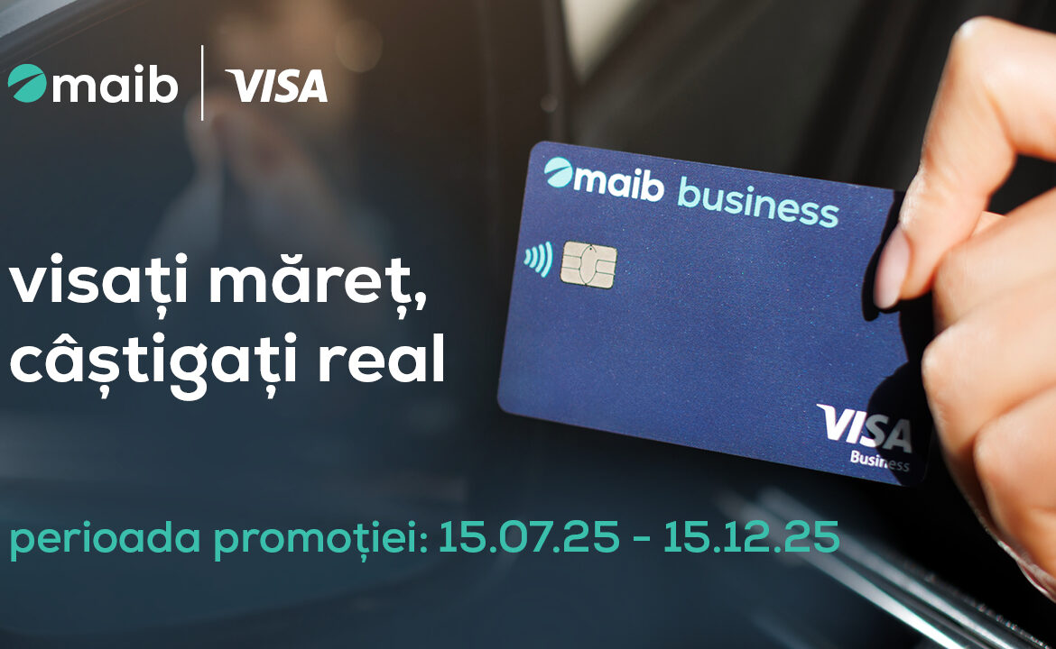Maib: Visa business – visați măreț, câștigați real. O promoție unică prin care companiile pot câștiga mai mult din fiecare tranzacție