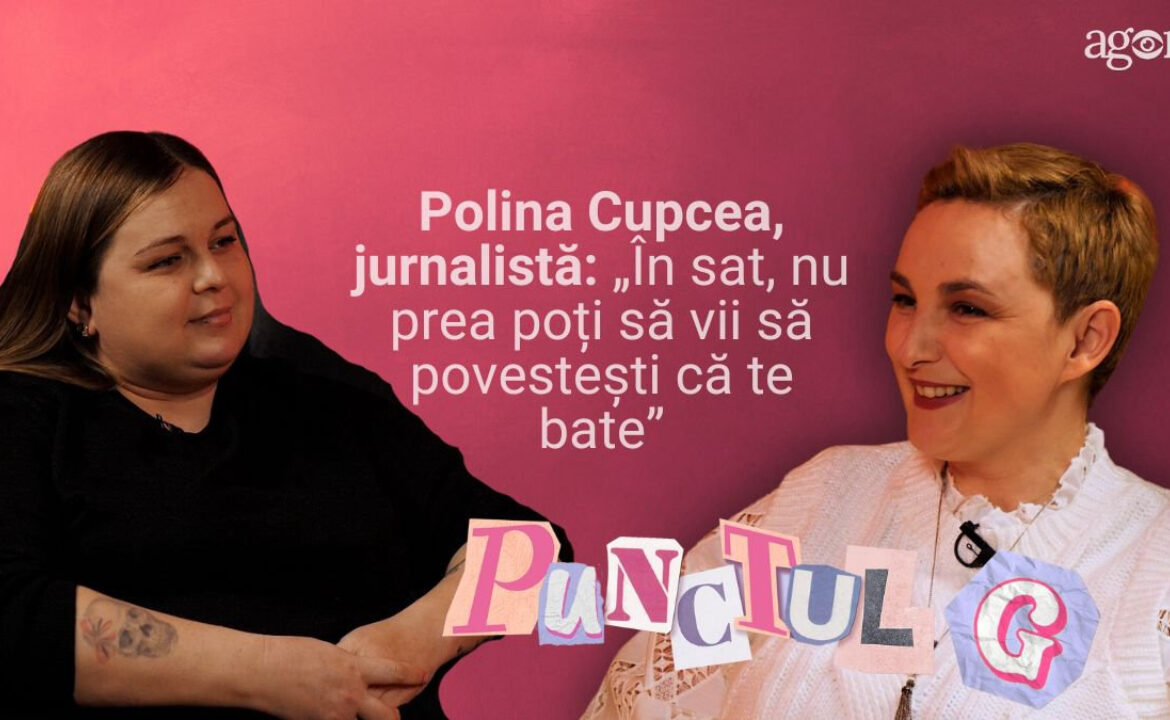 (video) Punctul G | despre cum sunt lăsate femeile din satele Moldovei să se descurce singure în fața violenței, cu Polina Cupcea